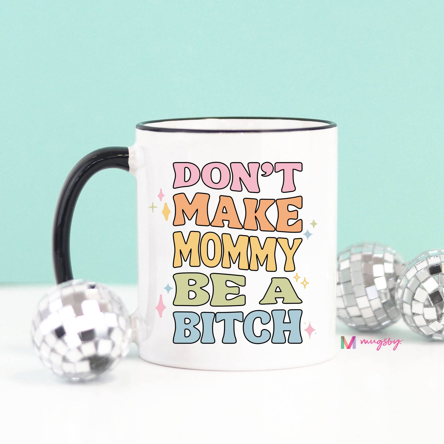 Don't Make Mommy Be a B*tch Ceramic Coffee Mug 15oz