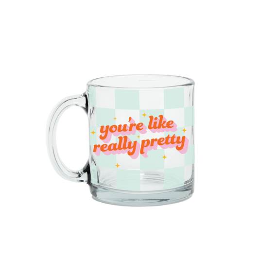 You're Like Really Pretty Coffee Mug