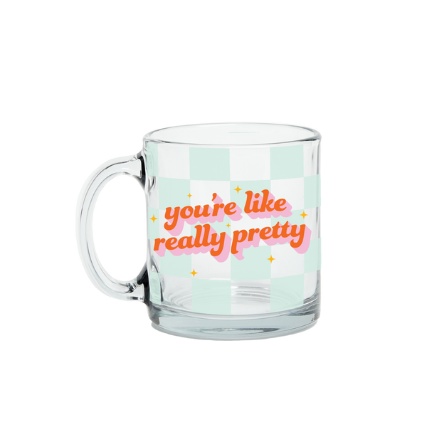 You're Like Really Pretty Coffee Mug